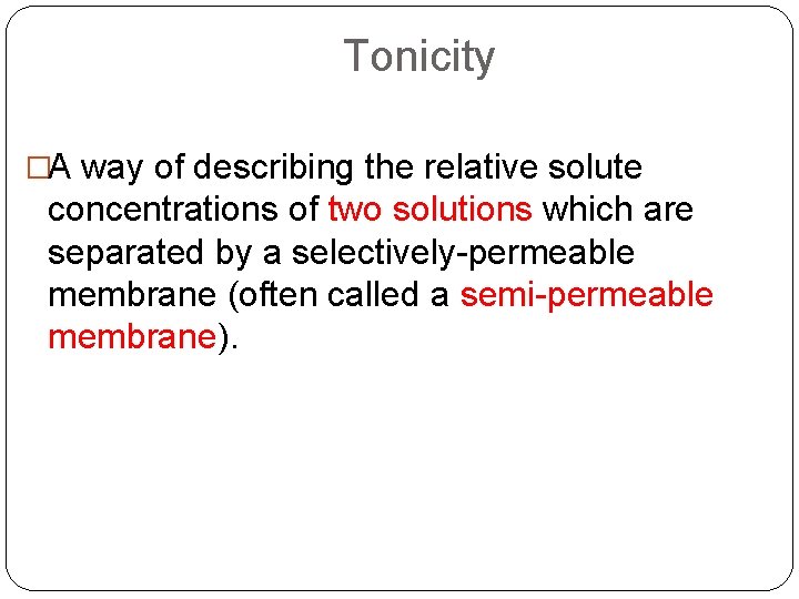 Tonicity �A way of describing the relative solute concentrations of two solutions which are