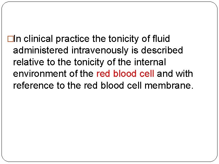 �In clinical practice the tonicity of fluid administered intravenously is described relative to the