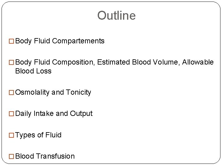 Outline � Body Fluid Compartements � Body Fluid Composition, Estimated Blood Volume, Allowable Blood