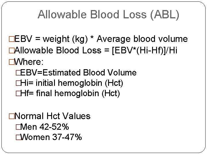 Allowable Blood Loss (ABL) �EBV = weight (kg) * Average blood volume �Allowable Blood