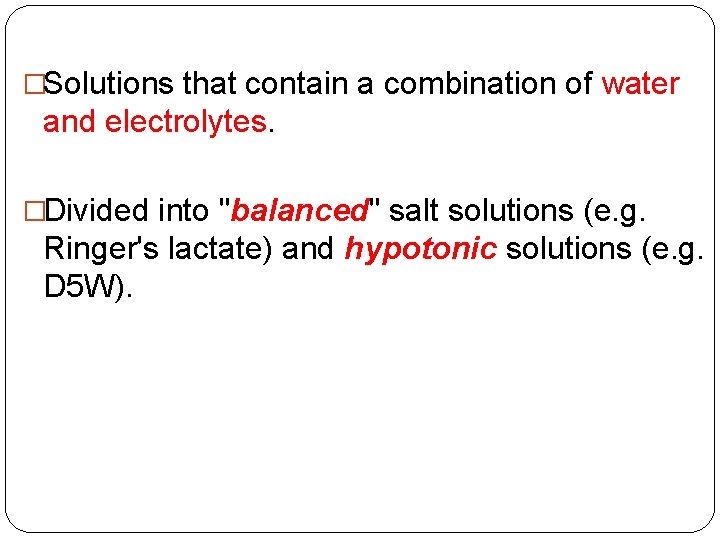 �Solutions that contain a combination of water and electrolytes. �Divided into "balanced" salt solutions