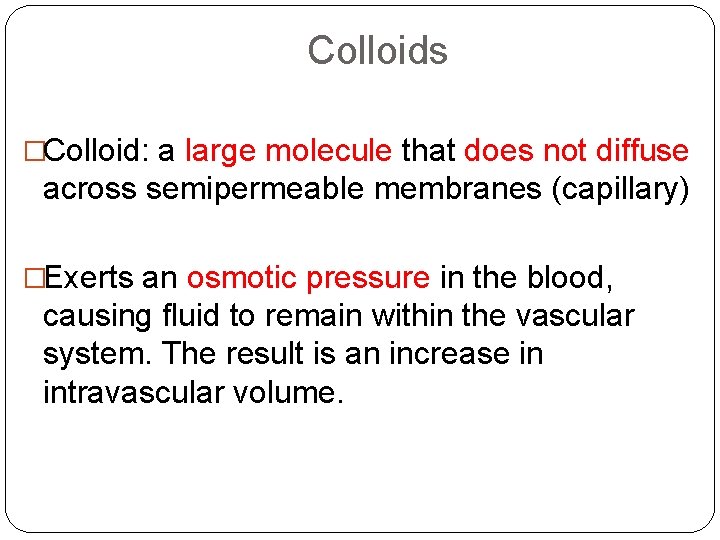 Colloids �Colloid: a large molecule that does not diffuse across semipermeable membranes (capillary) �Exerts