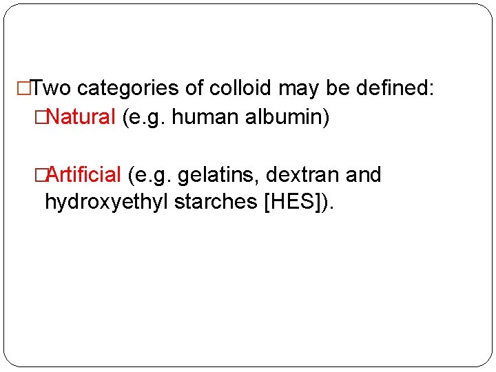 �Two categories of colloid may be defined: �Natural (e. g. human albumin) �Artificial (e.