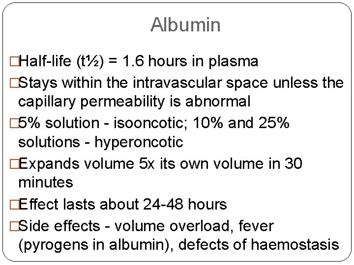 Albumin �Half-life (t½) = 1. 6 hours in plasma �Stays within the intravascular space