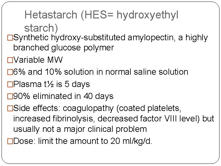 Hetastarch (HES= hydroxyethyl starch) �Synthetic hydroxy-substituted amylopectin, a highly branched glucose polymer �Variable MW