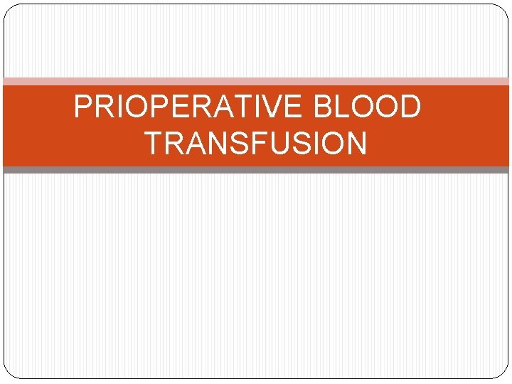 PRIOPERATIVE BLOOD TRANSFUSION 