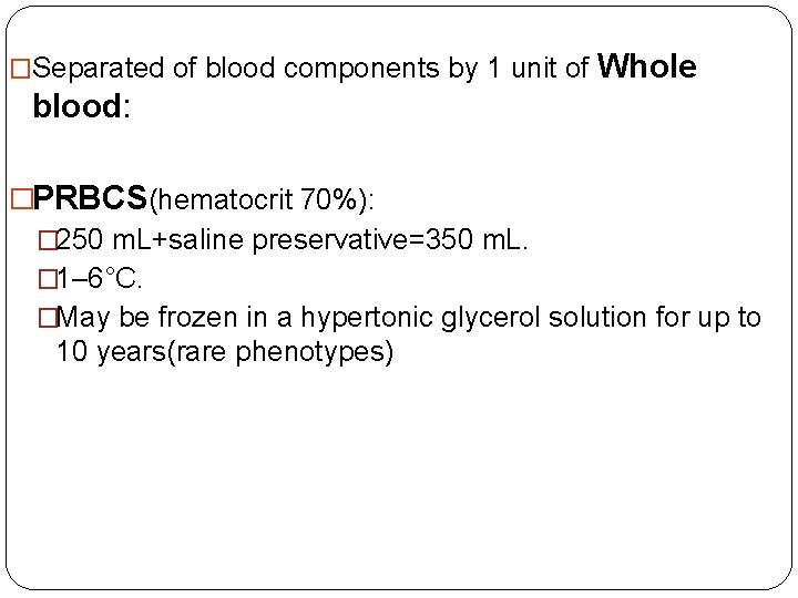 �Separated of blood components by 1 unit of Whole blood: �PRBCS(hematocrit 70%): � 250