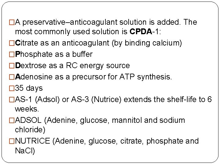 �A preservative–anticoagulant solution is added. The most commonly used solution is CPDA-1: �Citrate as