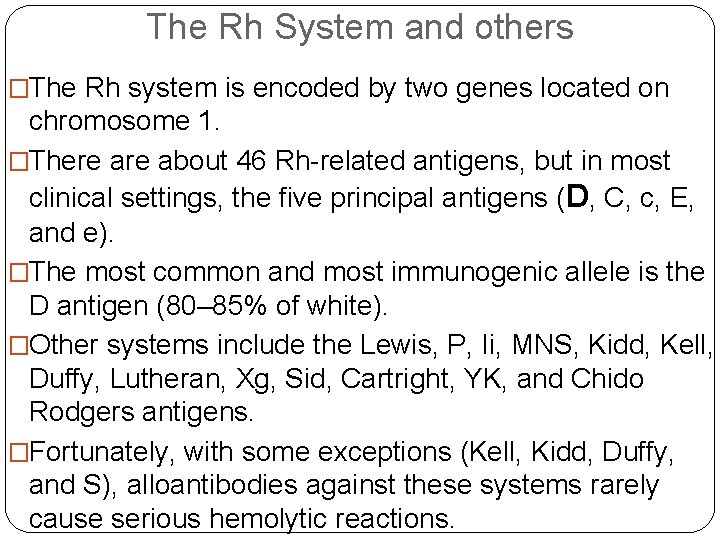 The Rh System and others �The Rh system is encoded by two genes located