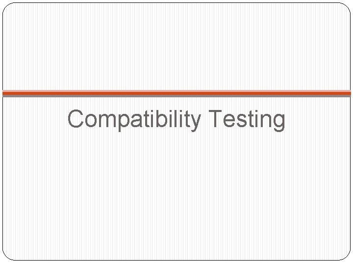 Compatibility Testing 