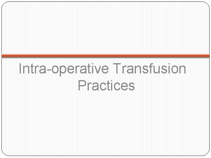 Intra-operative Transfusion Practices 