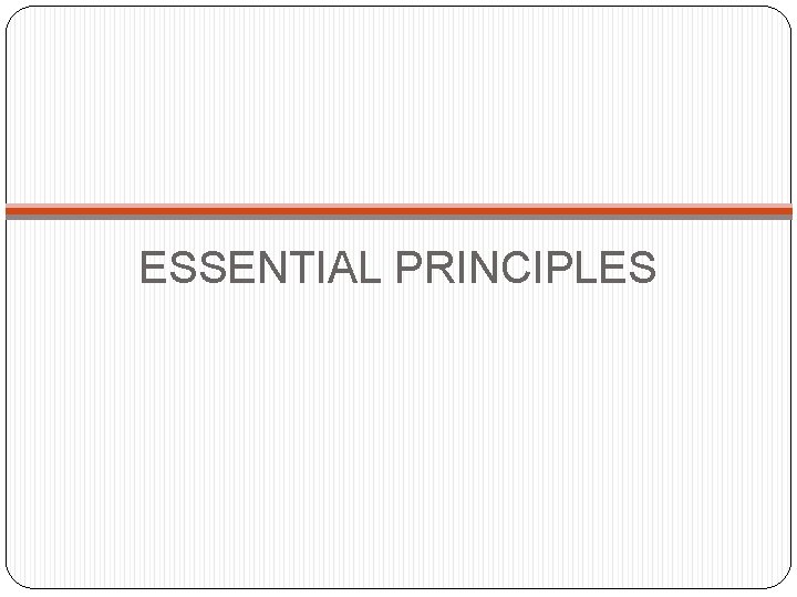 ESSENTIAL PRINCIPLES 