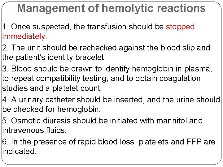 Management of hemolytic reactions 1. Once suspected, the transfusion should be stopped immediately. 2.