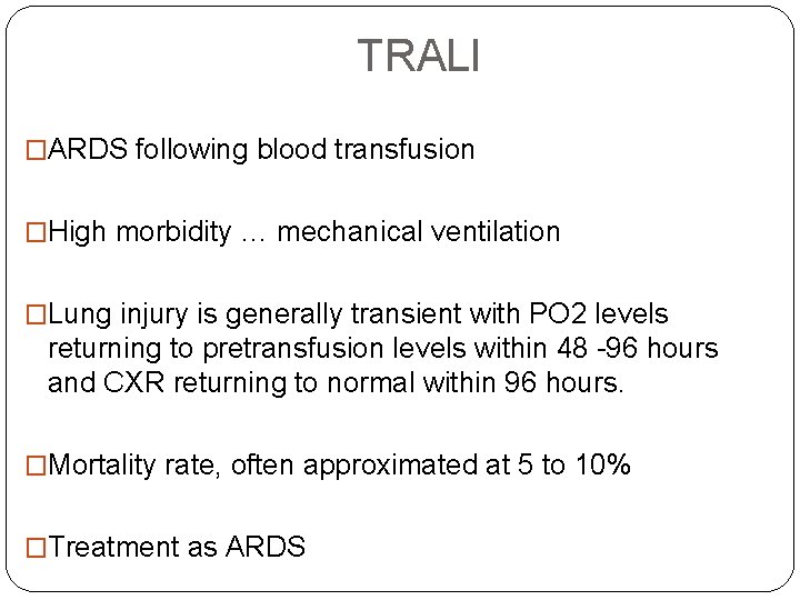 TRALI �ARDS following blood transfusion �High morbidity … mechanical ventilation �Lung injury is generally