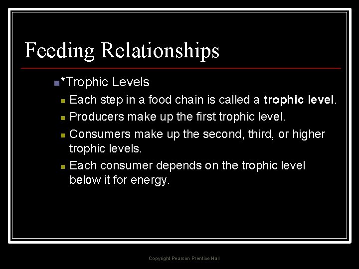 Feeding Relationships n*Trophic n n Levels Each step in a food chain is called