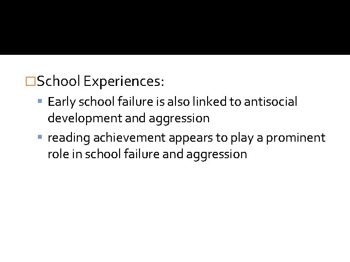 �School Experiences: Early school failure is also linked to antisocial development and aggression reading �School Experiences: Early school failure is also linked to antisocial development and aggression reading