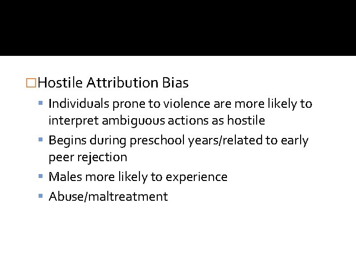 �Hostile Attribution Bias Individuals prone to violence are more likely to interpret ambiguous actions �Hostile Attribution Bias Individuals prone to violence are more likely to interpret ambiguous actions