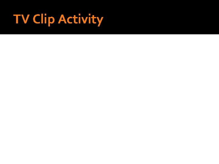 TV Clip Activity TV Clip Activity