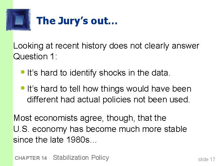 The Jury’s out… Looking at recent history does not clearly answer Question 1: §