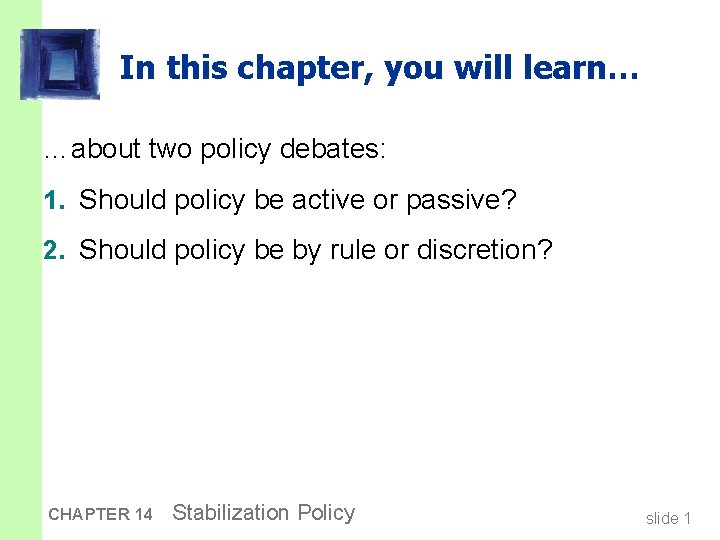 In this chapter, you will learn… …about two policy debates: 1. Should policy be