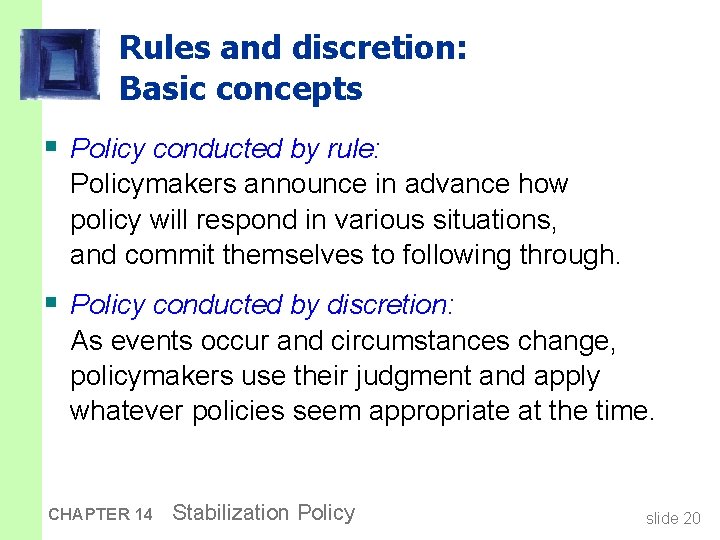 Rules and discretion: Basic concepts § Policy conducted by rule: Policymakers announce in advance