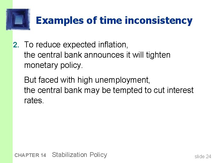Examples of time inconsistency 2. To reduce expected inflation, the central bank announces it