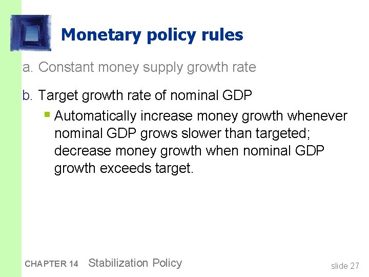Monetary policy rules a. Constant money supply growth rate b. Target growth rate of