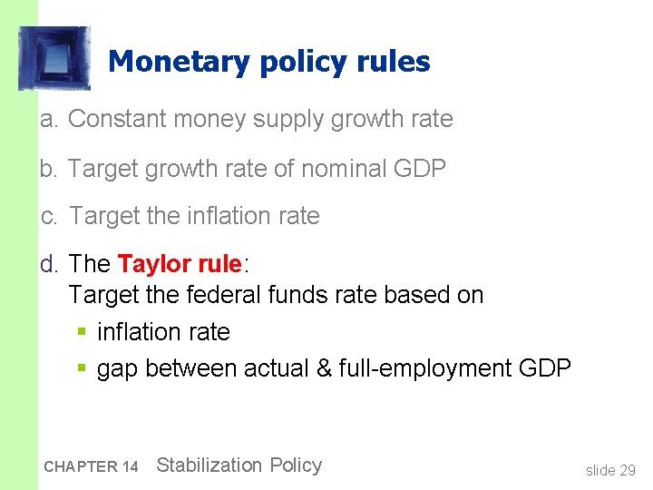 Monetary policy rules a. Constant money supply growth rate b. Target growth rate of