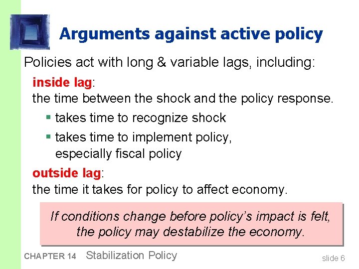 Arguments against active policy Policies act with long & variable lags, including: inside lag: