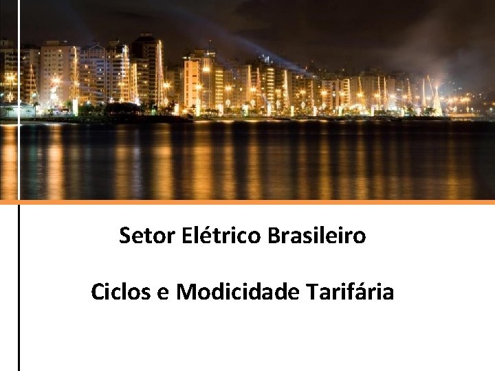 Setor Elétrico Brasileiro Ciclos e Modicidade Tarifária 