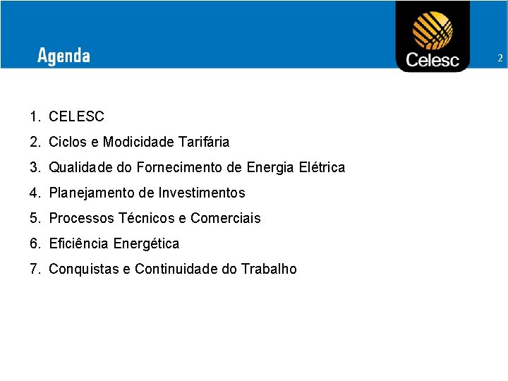 2 1. CELESC 2. Ciclos e Modicidade Tarifária 3. Qualidade do Fornecimento de Energia