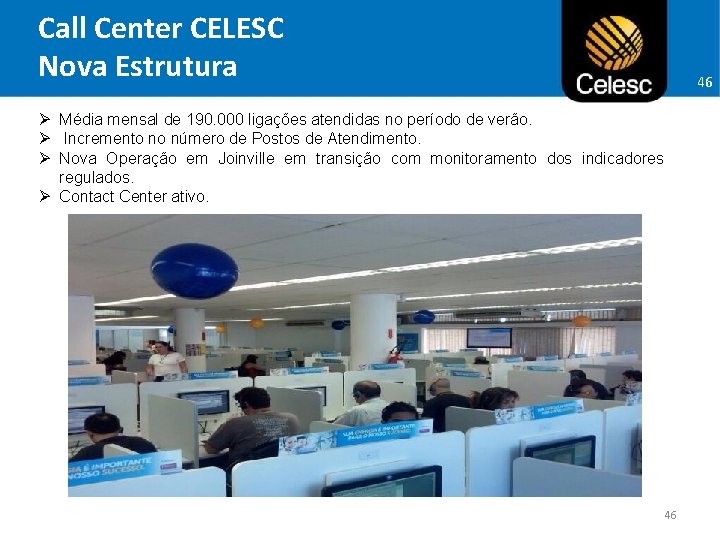Call Center CELESC Nova Estrutura 46 Ø Média mensal de 190. 000 ligações atendidas