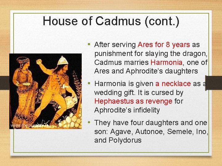 House of Cadmus (cont. ) • After serving Ares for 8 years as punishment