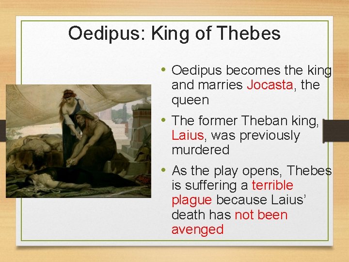 Oedipus: King of Thebes • Oedipus becomes the king and marries Jocasta, the queen