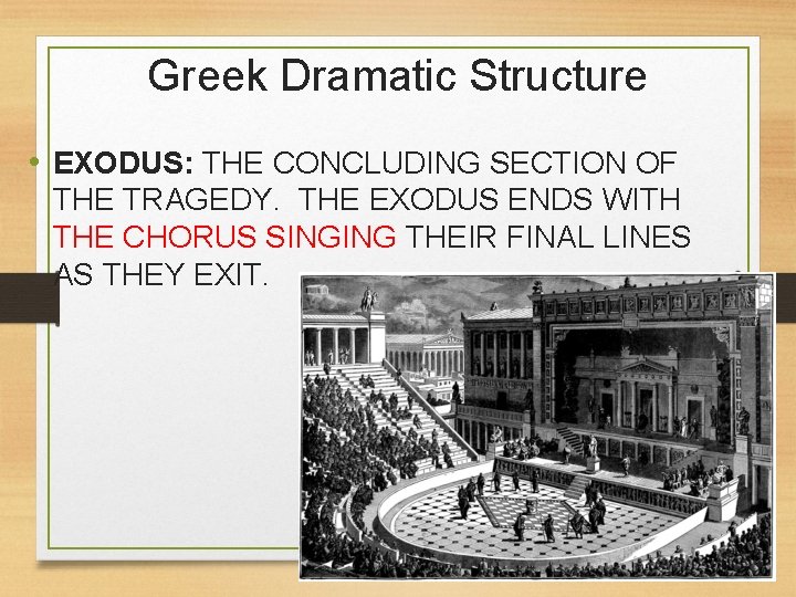 Greek Dramatic Structure • EXODUS: THE CONCLUDING SECTION OF THE TRAGEDY. THE EXODUS ENDS
