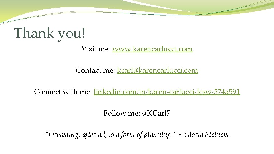 Thank you! Visit me: www. karencarlucci. com Contact me: kcarl@karencarlucci. com Connect with me: