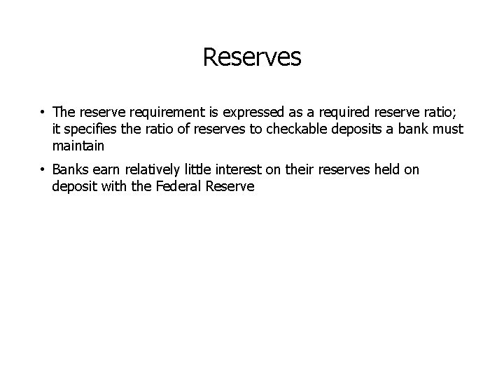 Reserves • The reserve requirement is expressed as a required reserve ratio; it specifies