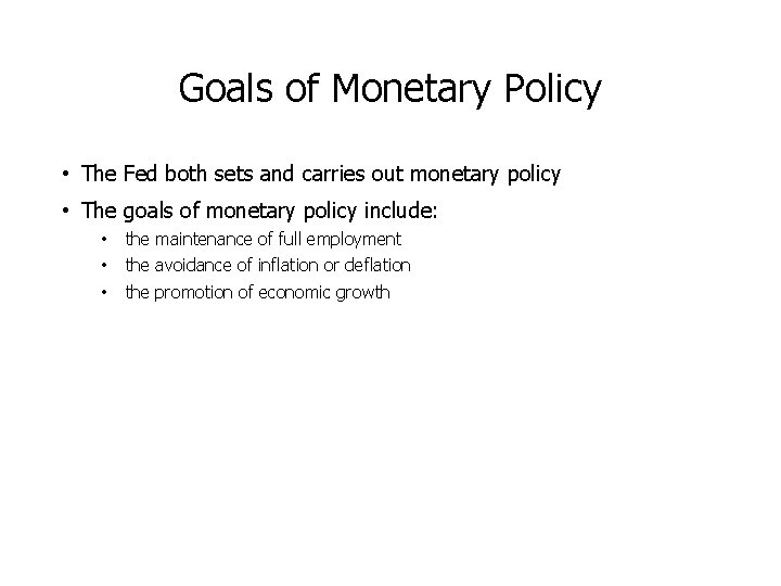 Goals of Monetary Policy • The Fed both sets and carries out monetary policy