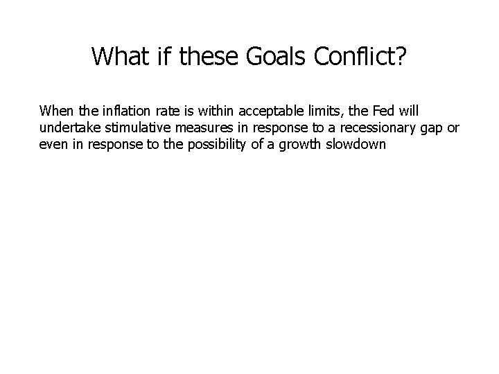 What if these Goals Conflict? When the inflation rate is within acceptable limits, the