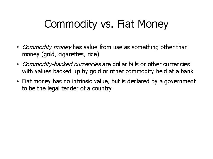 Commodity vs. Fiat Money • Commodity money has value from use as something other