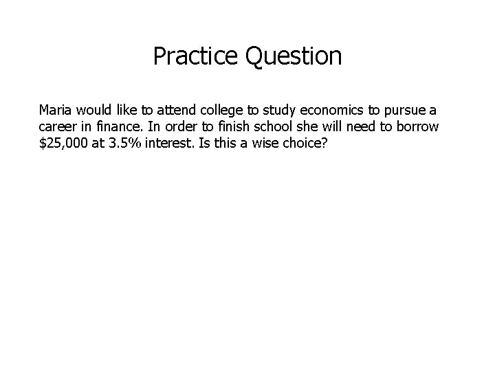 Practice Question Maria would like to attend college to study economics to pursue a