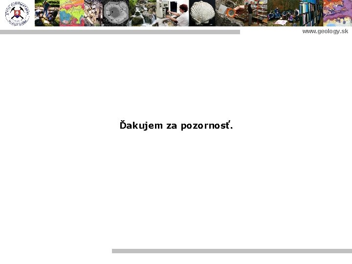 www. geology. sk Ďakujem za pozornosť. 