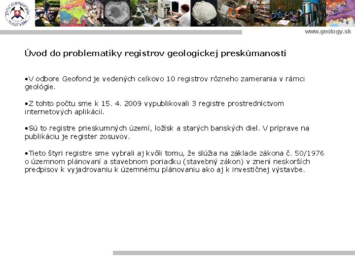 www. geology. sk Úvod do problematiky registrov geologickej preskúmanosti • V odbore Geofond je