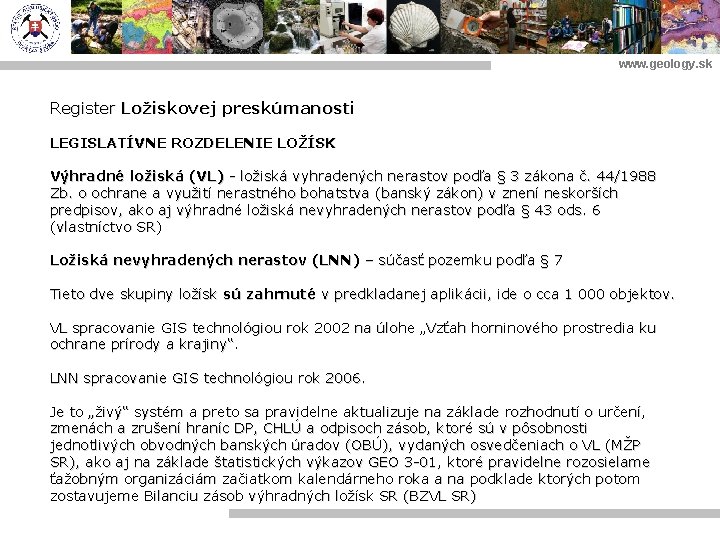www. geology. sk Register Ložiskovej preskúmanosti LEGISLATÍVNE ROZDELENIE LOŽÍSK Výhradné ložiská (VL) - ložiská