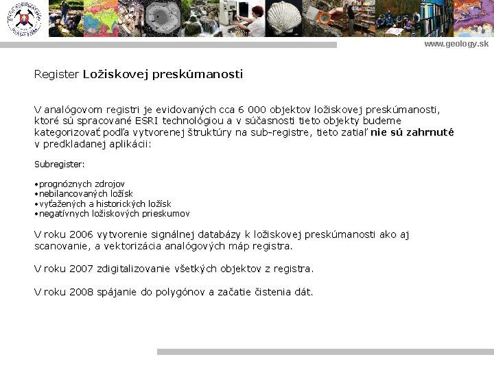 www. geology. sk Register Ložiskovej preskúmanosti V analógovom registri je evidovaných cca 6 000