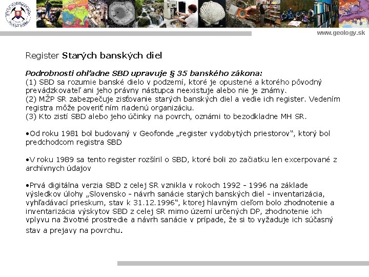 www. geology. sk Register Starých banských diel Podrobnosti ohľadne SBD upravuje § 35 banského