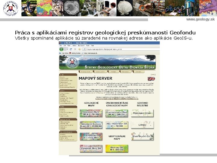 www. geology. sk Práca s aplikáciami registrov geologickej preskúmanosti Geofondu Všetky spomínané aplikácie sú