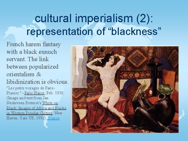 cultural imperialism (2): representation of “blackness” French harem fantasy with a black eunuch servant.