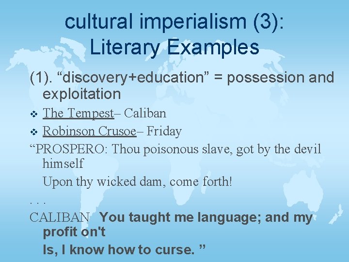 cultural imperialism (3): Literary Examples (1). “discovery+education” = possession and exploitation The Tempest– Caliban