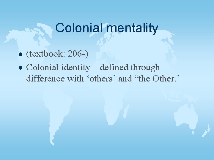 Colonial mentality l l (textbook: 206 -) Colonial identity – defined through difference with